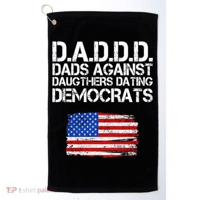 DADDD Dads Against Daughters Dating Democrats Golf Towel