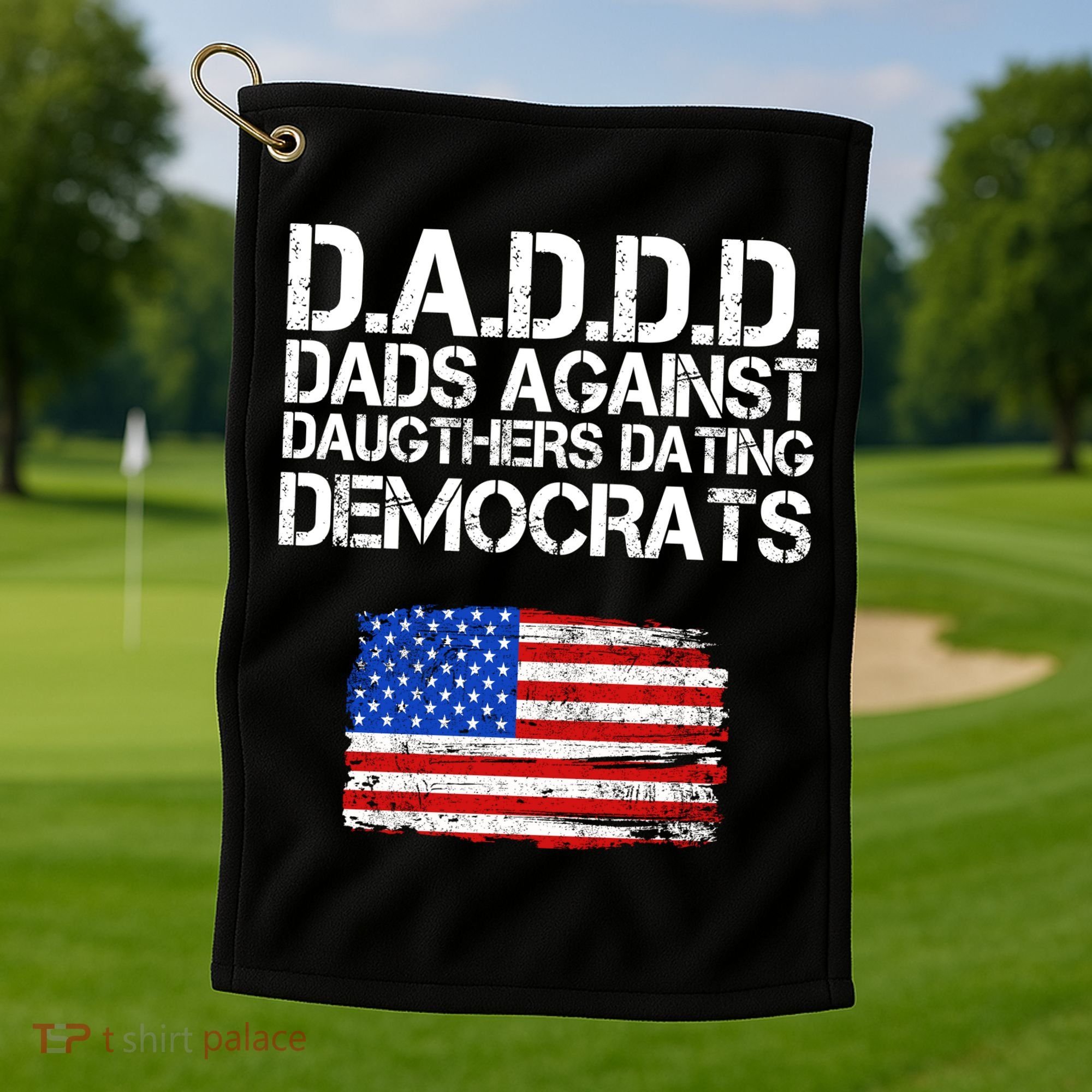 DADDD Dads Against Daughters Dating Democrats Golf Towel