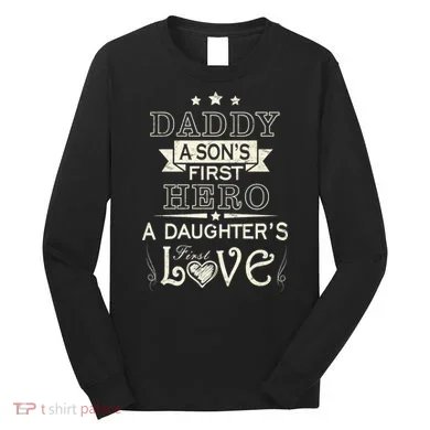 Daddy A Son's First Hero Daughters First Love Long Sleeve Shirt
