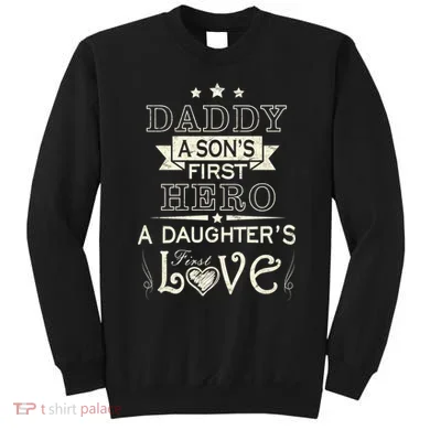 Daddy A Son's First Hero Daughters First Love Sweatshirt