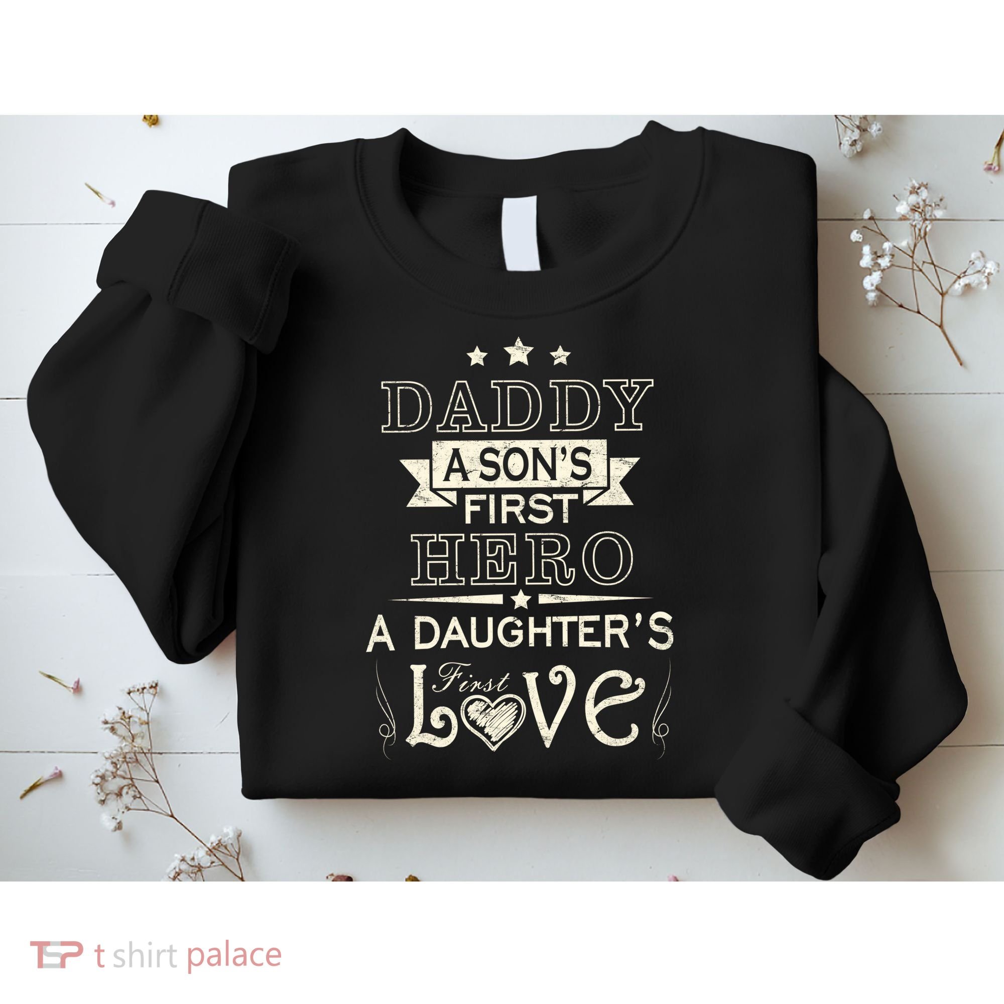 Daddy A Son's First Hero Daughters First Love Sweatshirt