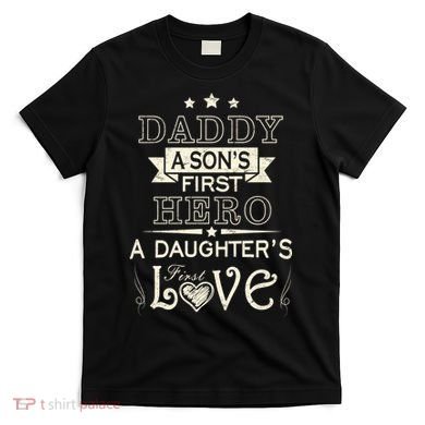 Daddy A Son's First Hero Daughters First Love T-Shirt