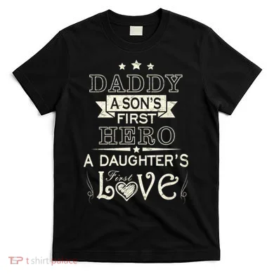 Daddy A Son's First Hero Daughters First Love T-Shirt