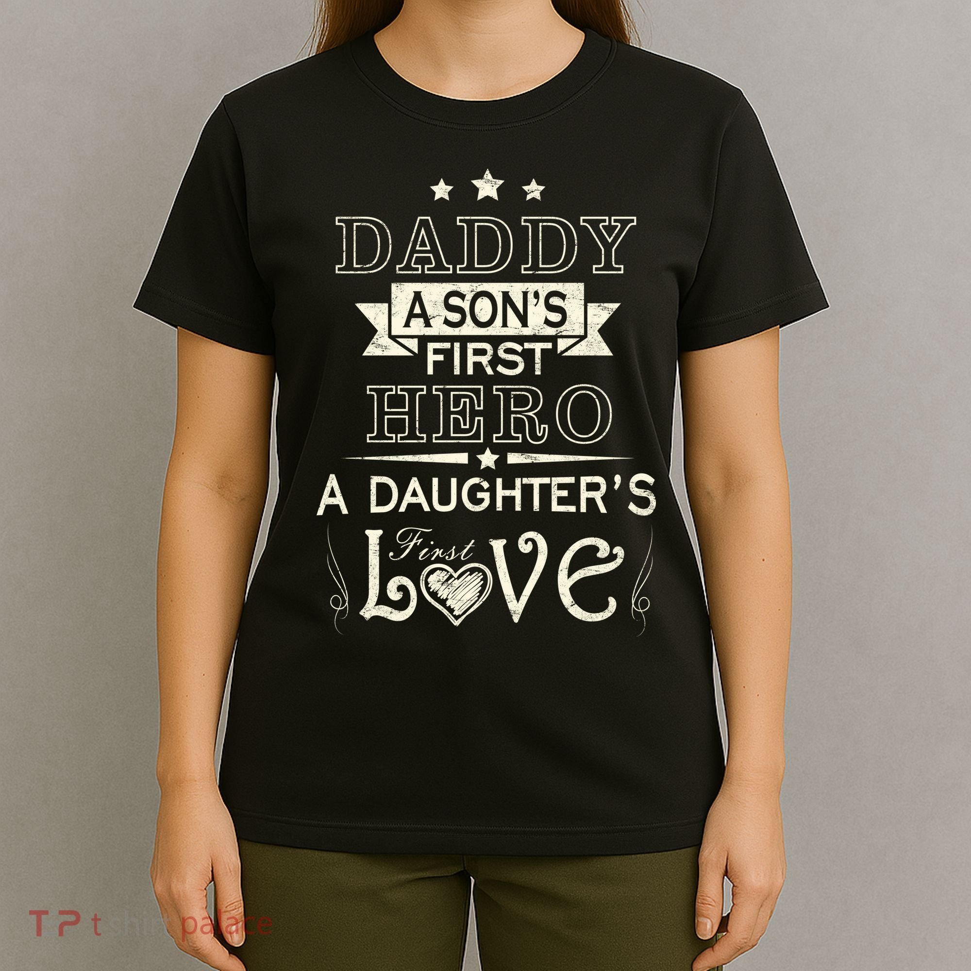 Daddy A Son's First Hero Daughters First Love T-Shirt