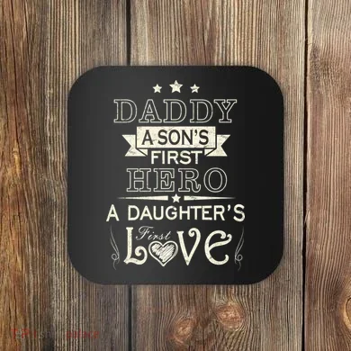 Daddy A Son's First Hero Daughters First Love Coaster