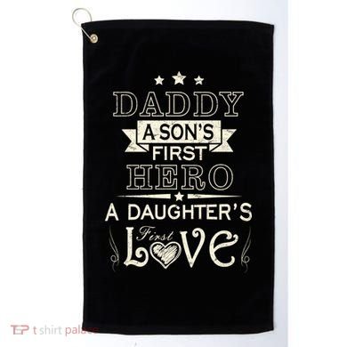 Daddy A Son's First Hero Daughters First Love Golf Towel