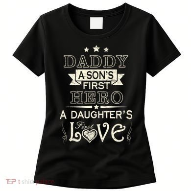 Daddy A Son's First Hero Daughters First Love Women's T-Shirt