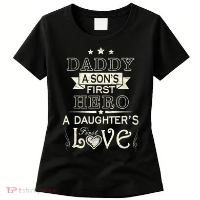 Daddy A Son's First Hero Daughters First Love Women's T-Shirt
