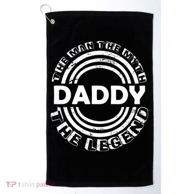 Daddy The Man The Myth The Legend Golf Towel