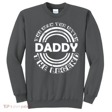Daddy The Man The Myth The Legend Sweatshirt