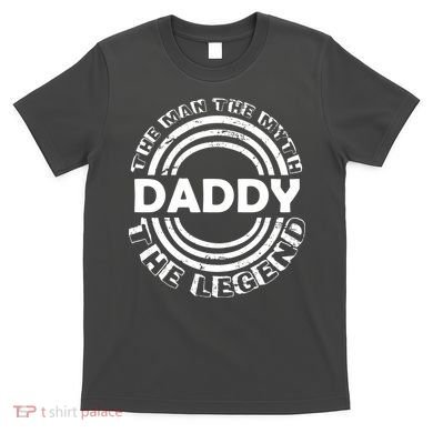 Daddy The Man The Myth The Legend T-Shirt