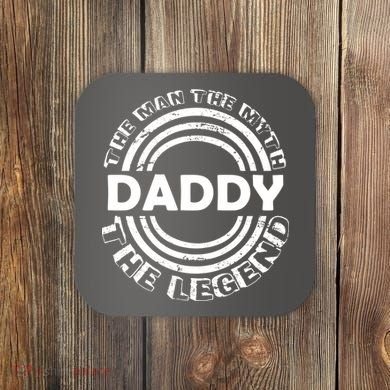 Daddy The Man The Myth The Legend Coaster