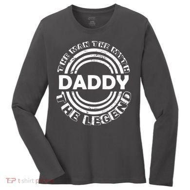 Daddy The Man The Myth The Legend Women's Long Sleeve Shirt