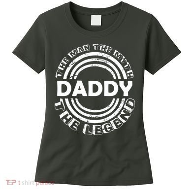 Daddy The Man The Myth The Legend Women's T-Shirt