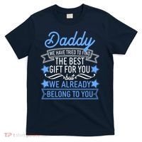 Daddy We Have Tried To Find The Best Gift For You T-Shirt thumb 0