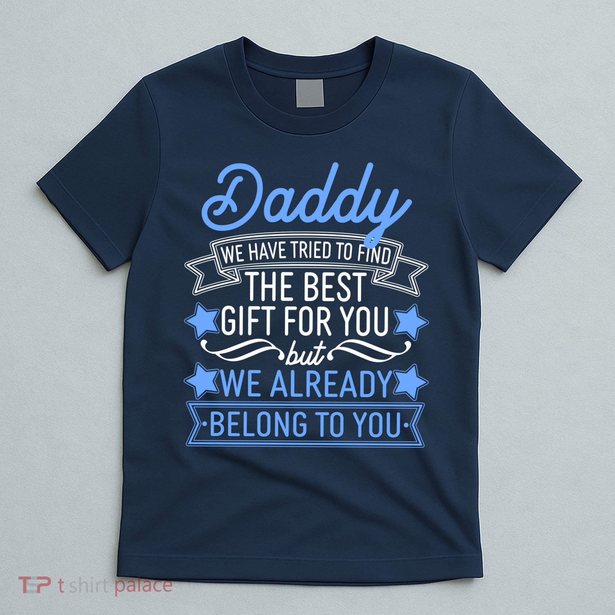Daddy We Have Tried To Find The Best Gift For You T-Shirt