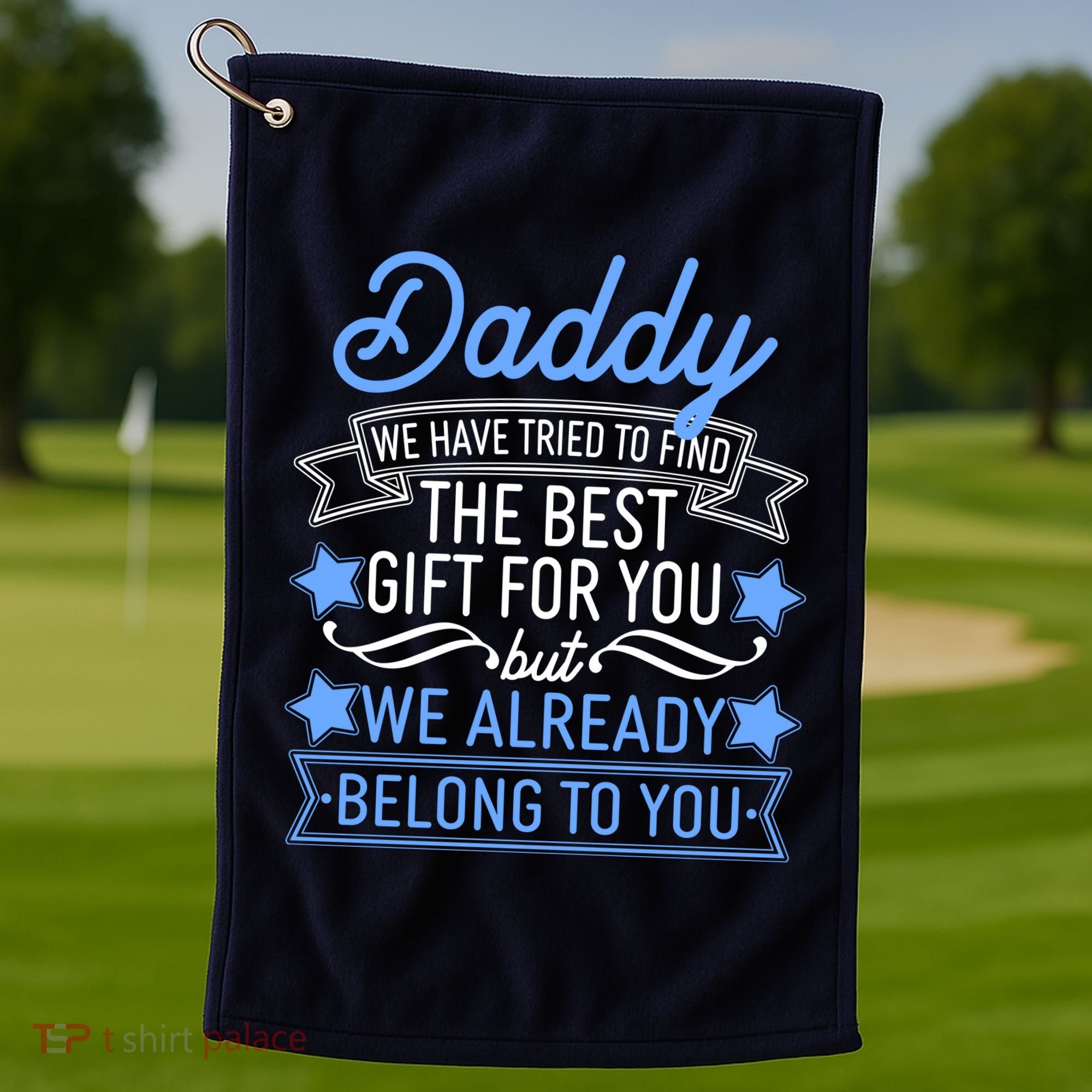 Daddy We Have Tried To Find The Best Gift For You Golf Towel