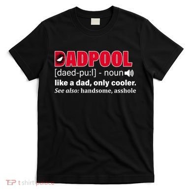 Dadpool Like A Dad Only Cooler T-Shirt
