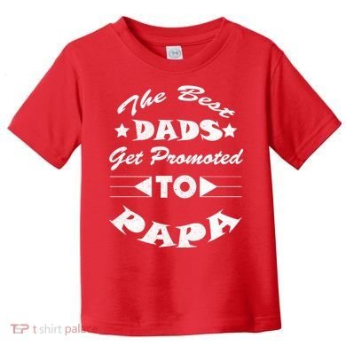Dads Get Promoted To Papa Funny Father's Day Toddler T-Shirt