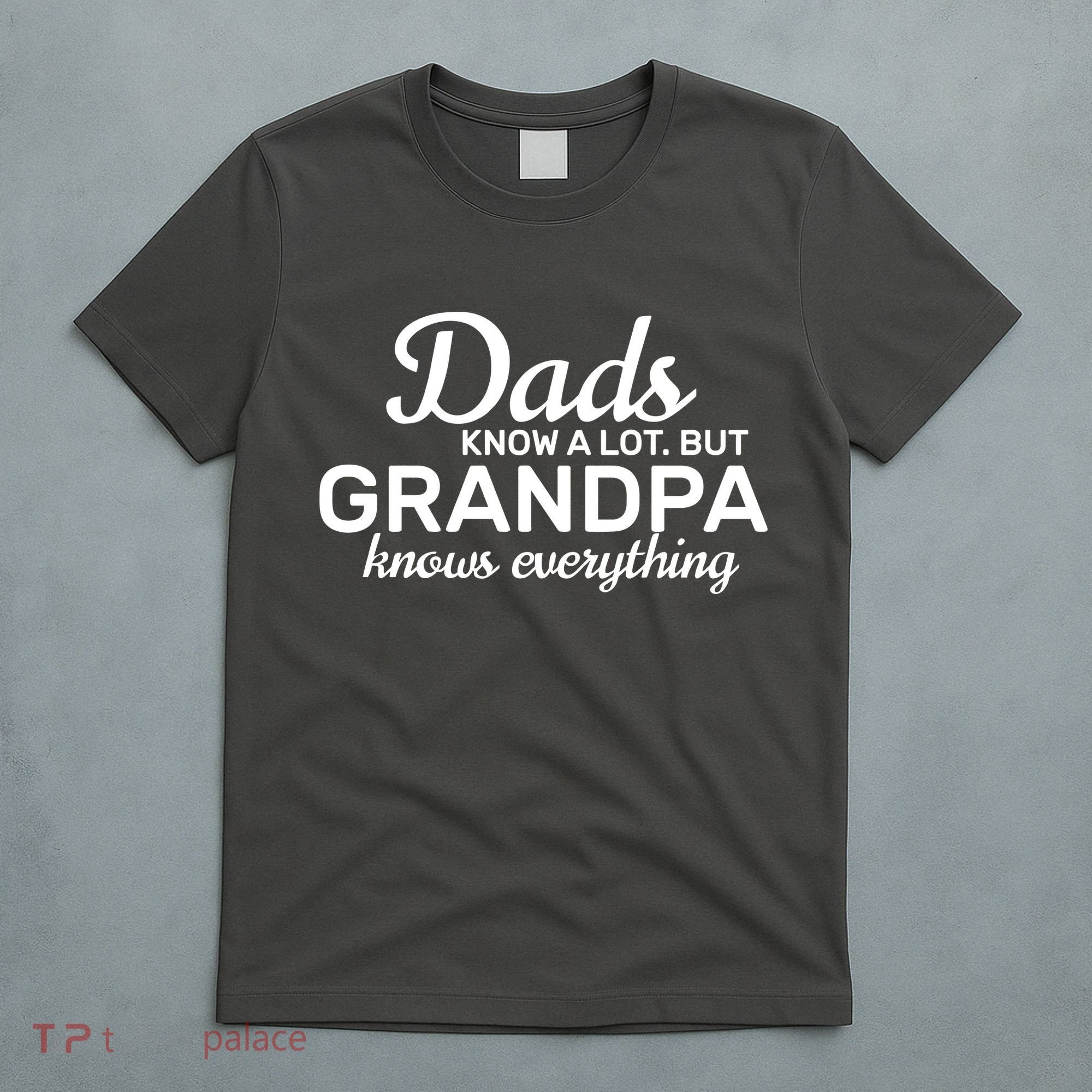 Dads Know A Lot But Grandpa Knows Everything T-Shirt