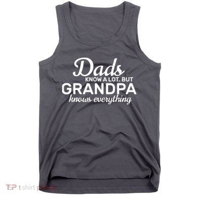 Dads Know A Lot But Grandpa Knows Everything Tank Top