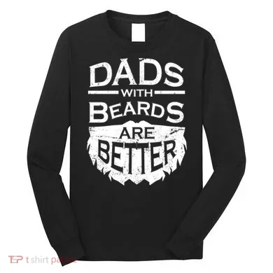 Dads With Beards Are Better Long Sleeve Shirt