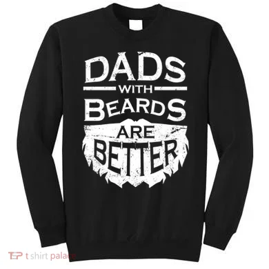 Dads With Beards Are Better Sweatshirt