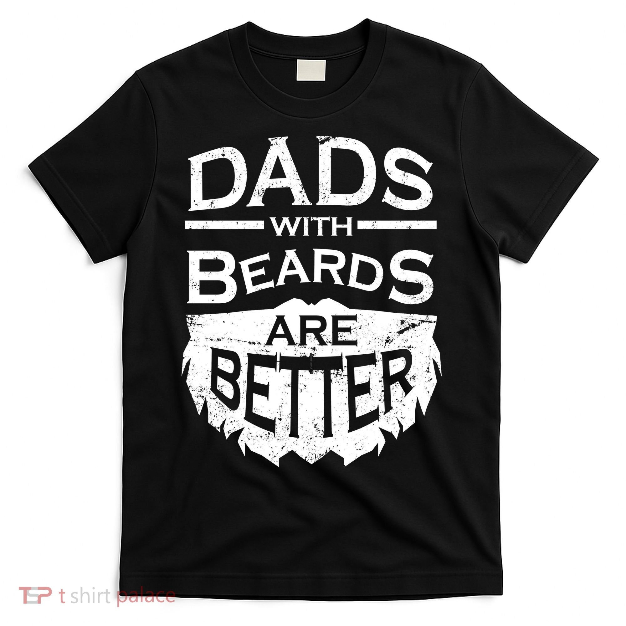 Dads With Beards Are Better T-Shirt