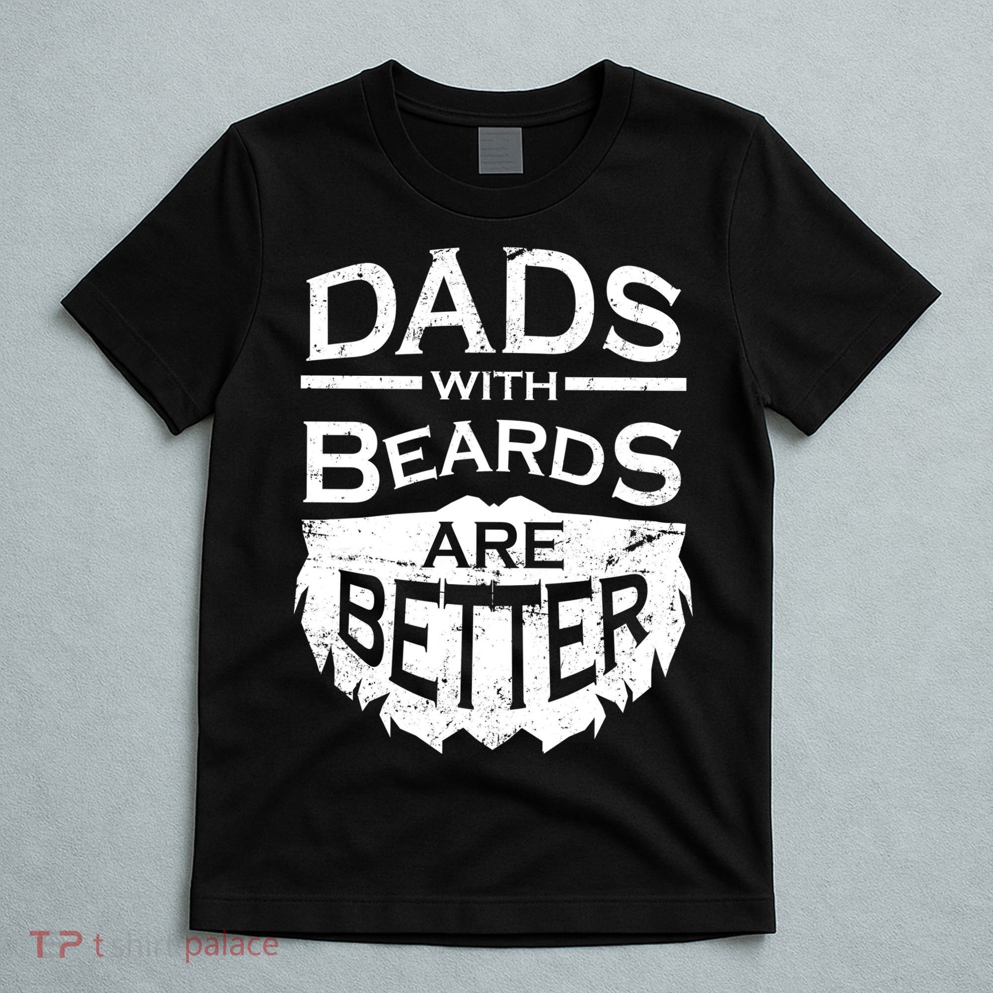 Dads With Beards Are Better T-Shirt