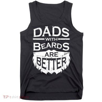 Dads With Beards Are Better Tank Top