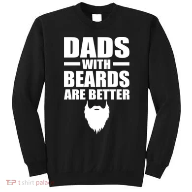 Dads With Beards Are Better Funny Sweatshirt
