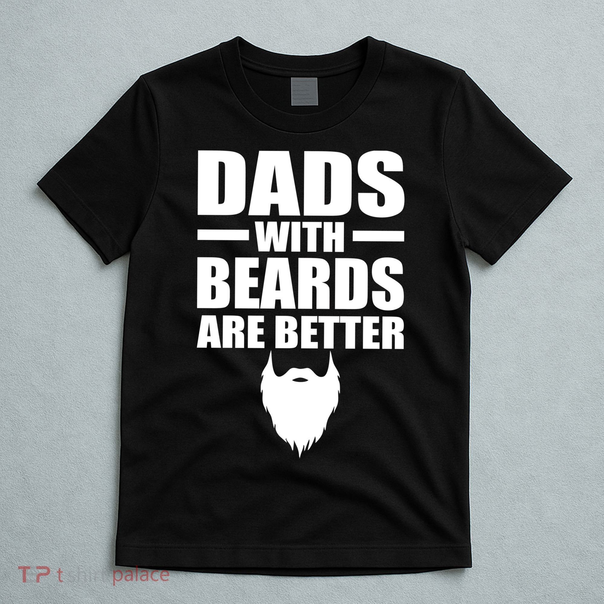 Dads With Beards Are Better Funny T-Shirt