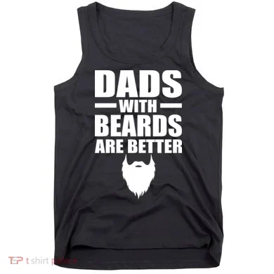 Dads With Beards Are Better Funny Tank Top