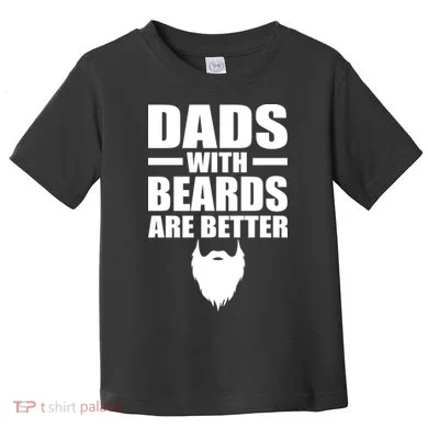 Dads With Beards Are Better Funny Toddler T-Shirt