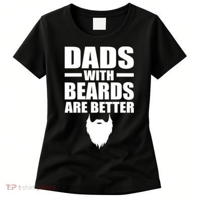 Dads With Beards Are Better Funny Women's T-Shirt