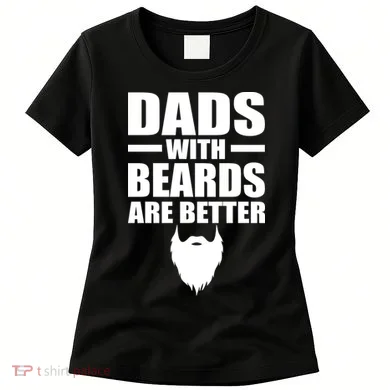 Dads With Beards Are Better Funny Women's T-Shirt