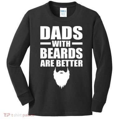 Dads With Beards Are Better Funny Kids Long Sleeve Shirt