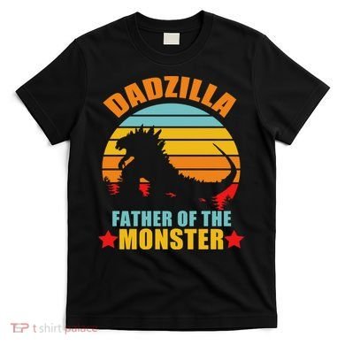 Dadzilla Father Of The Monsters T-Shirt