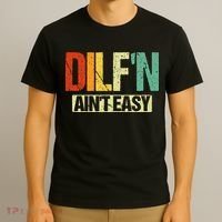 DILF’N Ain’t Easy Funny Sexy Dad Life Adult Humor T-Shirt thumb 3