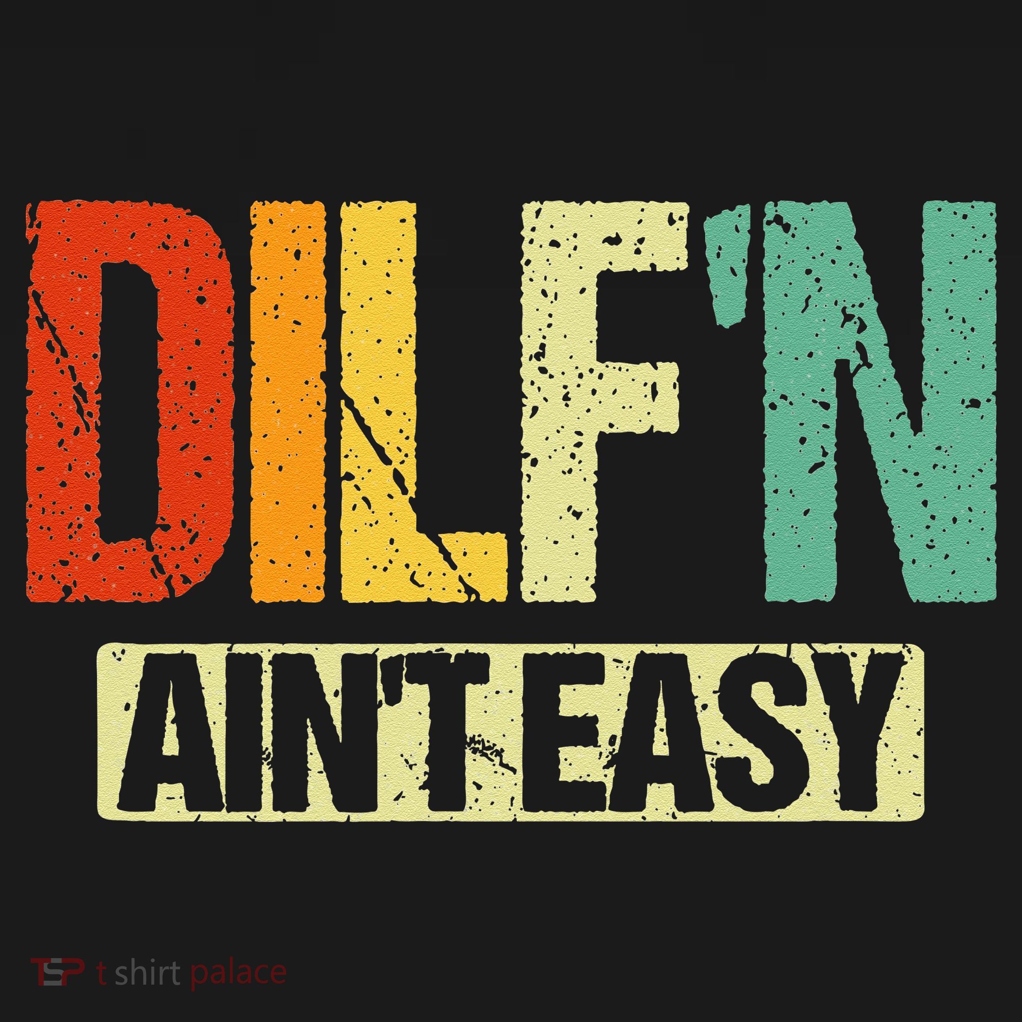 DILF’N Ain’t Easy Funny Sexy Dad Life Adult Humor T-Shirt