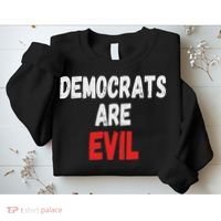 Democrats Are Evil, Funny Republican Pro Trump Politics Gift Sweatshirt thumb 2