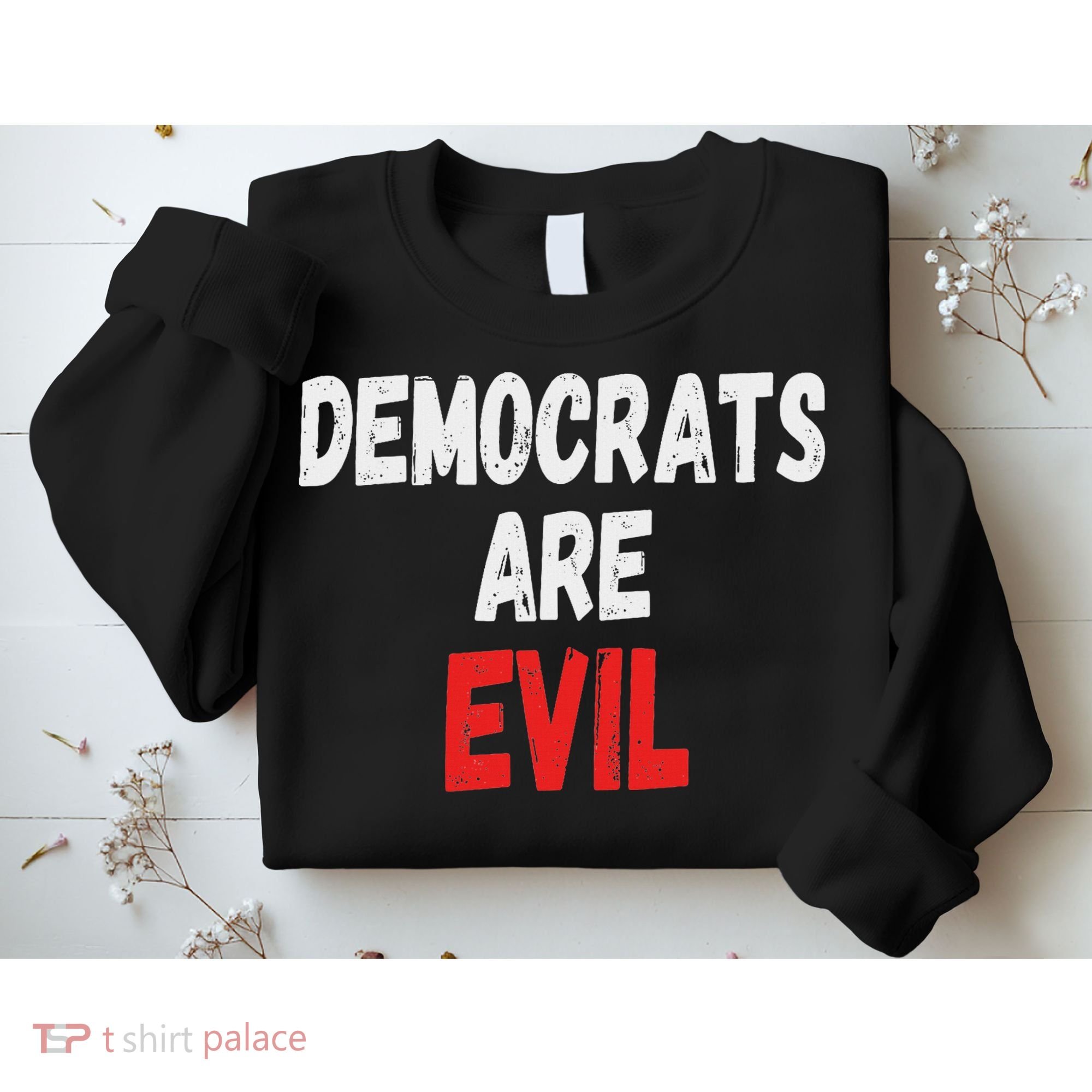 Democrats Are Evil, Funny Republican Pro Trump Politics Gift Sweatshirt