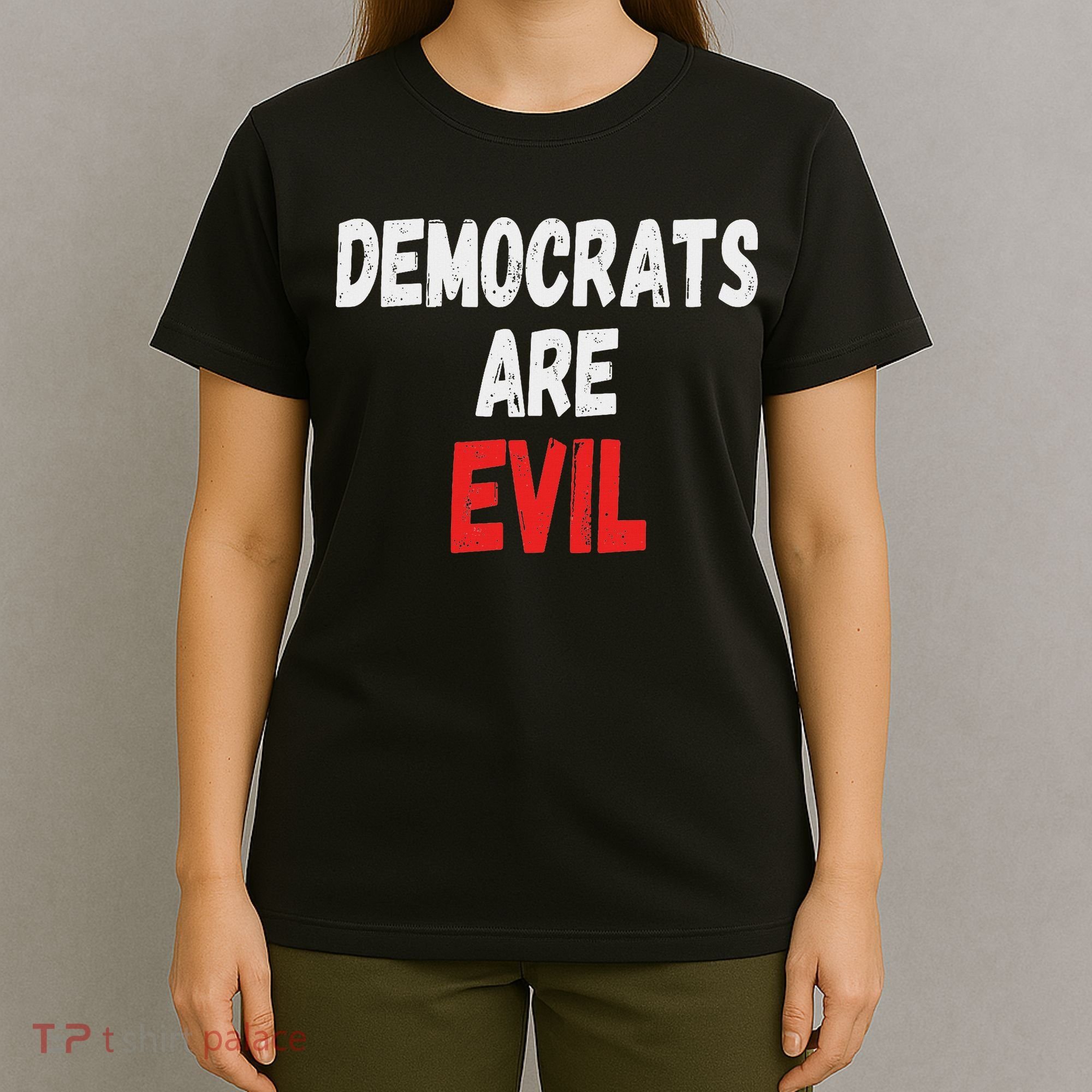 Democrats Are Evil, Funny Republican Pro Trump Politics Gift T-Shirt