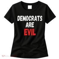 Democrats Are Evil, Funny Republican Pro Trump Politics Gift Women's T-Shirt thumb 0