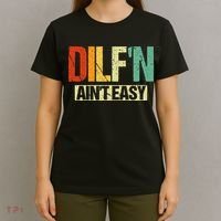 DILF’N Ain’t Easy Funny Sexy Dad Life Adult Humor T-Shirt thumb 4