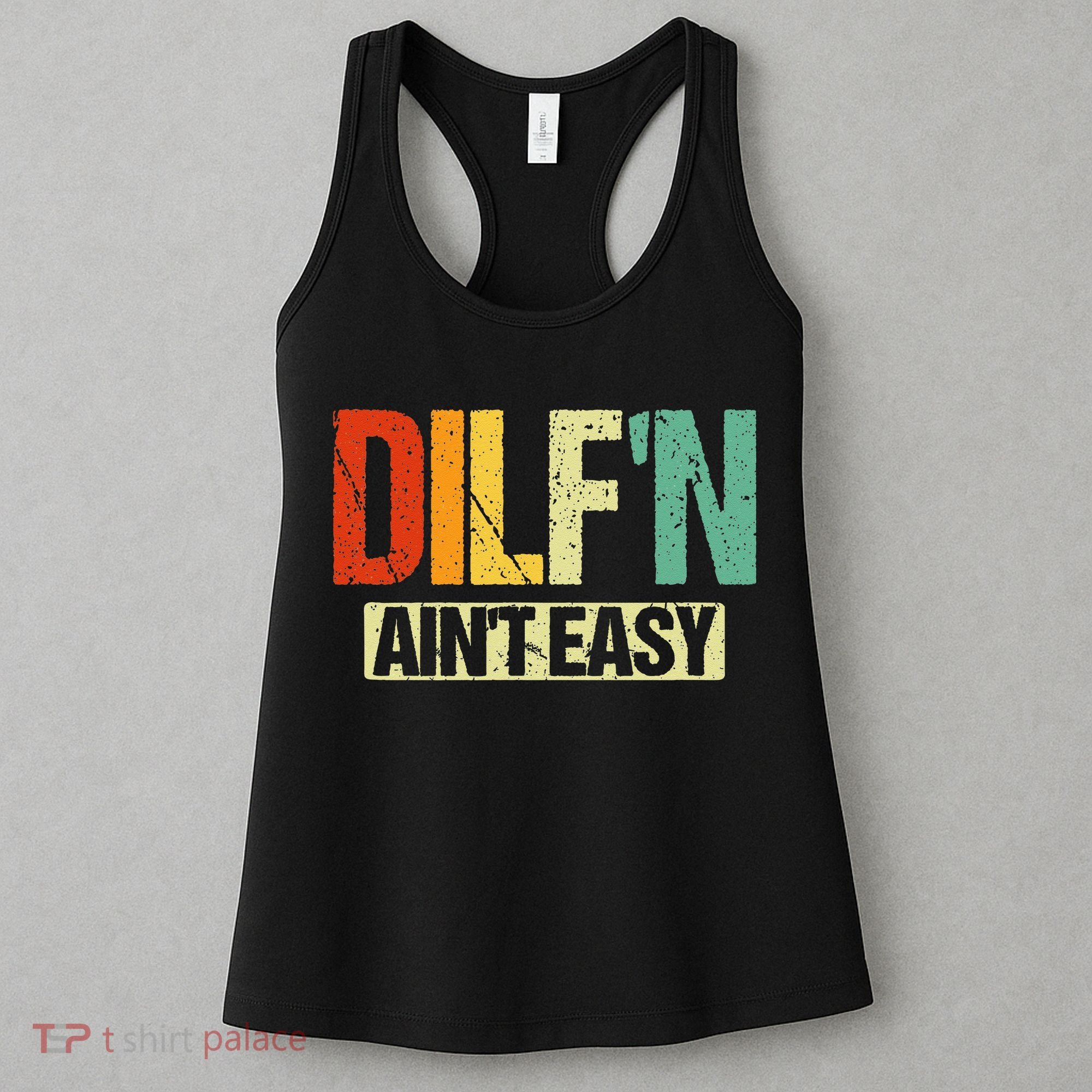 DILF’N Ain’t Easy Funny Sexy Dad Life Adult Humor Women's Tank Top