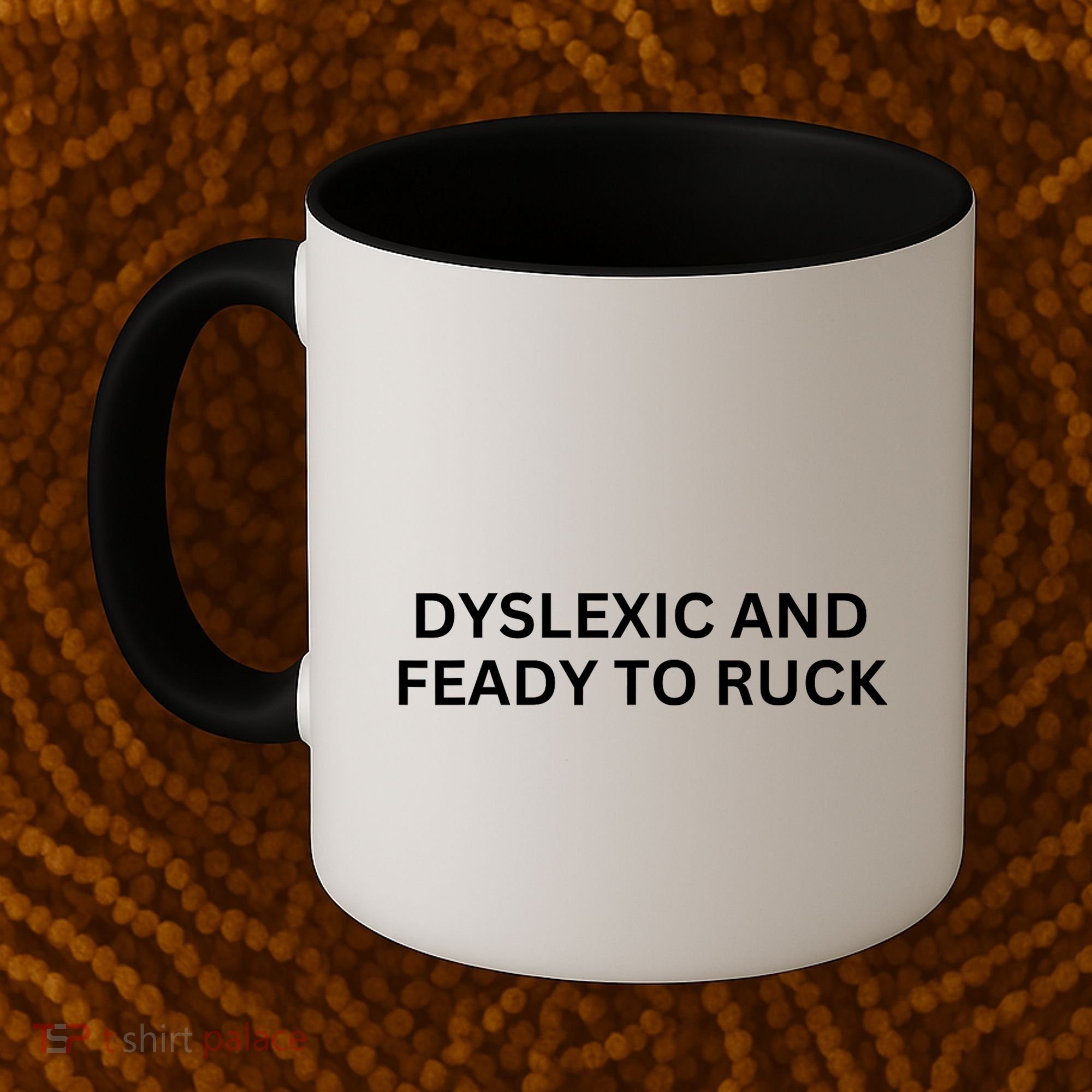 Dyslexic And Feady To Ruck Coffee Mug