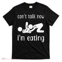Dirty Adult Humor CanT Talk Now IM Eating Valentines Day T-Shirt thumb 0