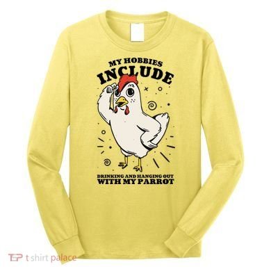 Drinking And Hanging Out With My Parrot Hobby Funny Long Sleeve Shirt
