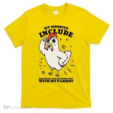 Drinking And Hanging Out With My Parrot Hobby Funny T-Shirt